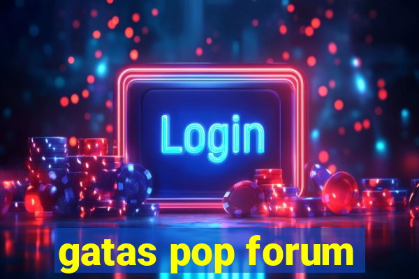 gatas pop forum